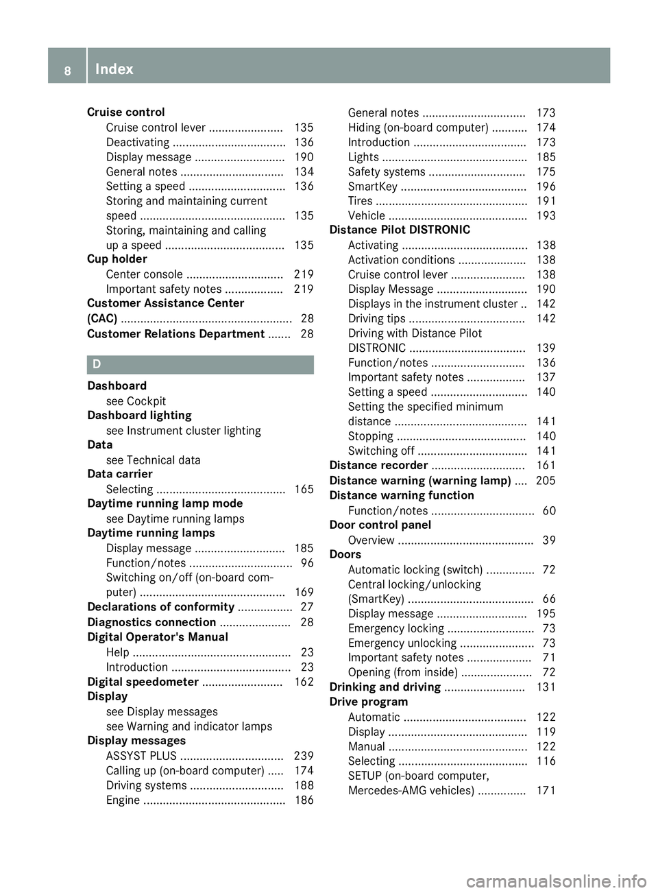 MERCEDES-BENZ AMG GT ROADSTER 2018  Owners Manual Cruise controlCruise control lever .......................135
Deactivating ................................... 136
Display message ............................ 190
General notes ......................