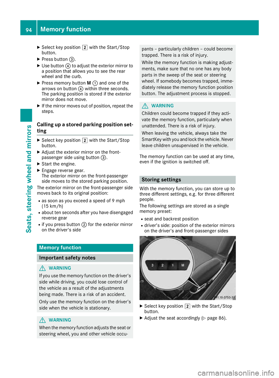 MERCEDES-BENZ AMG GT ROADSTER 2018 Owners Manual XSelect key position2with the Start/Stop
button.
XPress button =.
XUse button?to adjust the exterior mirror to
a position that allows you to see the rear
wheel and the curb.
XPress memory button M: an MERCEDES-BENZ AMG GT ROADSTER 2018 Owners Manual XSelect key position2with the Start/Stop
button.
XPress button =.
XUse button?to adjust the exterior mirror to
a position that allows you to see the rear
wheel and the curb.
XPress memory button M: an