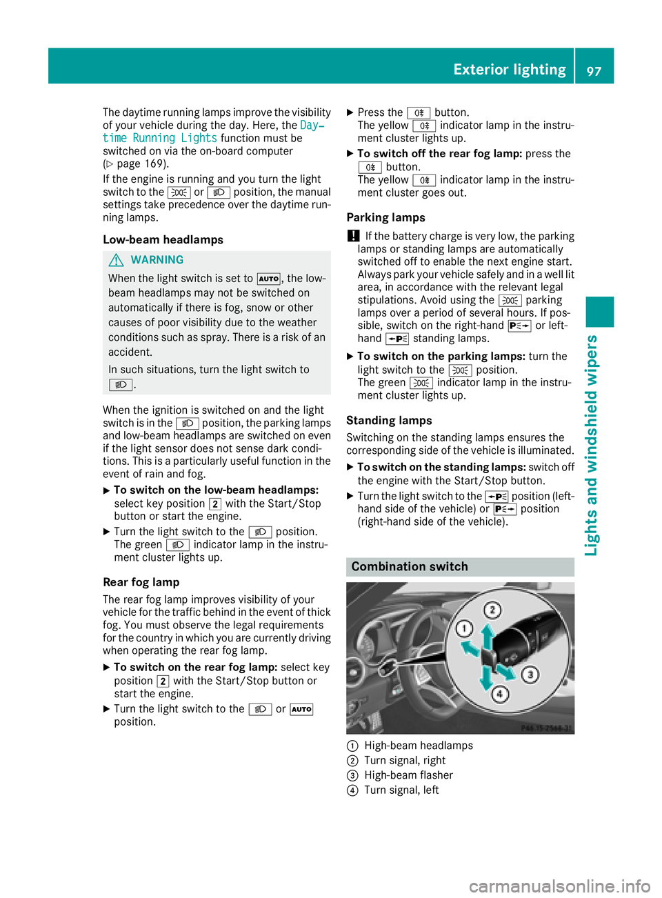 MERCEDES-BENZ AMG GT ROADSTER 2018 Owners Manual The daytime running lamps improve the visibility
of your vehicle during the day. Here, theDay‐
time Running Lightsfunction must be
switched on via the on-board computer
(
Ypage 169).
If the engine i MERCEDES-BENZ AMG GT ROADSTER 2018 Owners Manual The daytime running lamps improve the visibility
of your vehicle during the day. Here, theDay‐
time Running Lightsfunction must be
switched on via the on-board computer
(
Ypage 169).
If the engine i