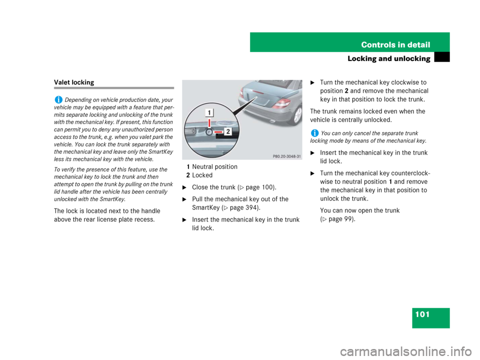 MERCEDES-BENZ SLK280 2008 R171 Owners Manual 101 Controls in detail
Locking and unlocking
Valet locking
The lock is located next to the handle 
above the rear license plate recess.1Neutral position
2Locked
Close the trunk (page 100).
Pull the