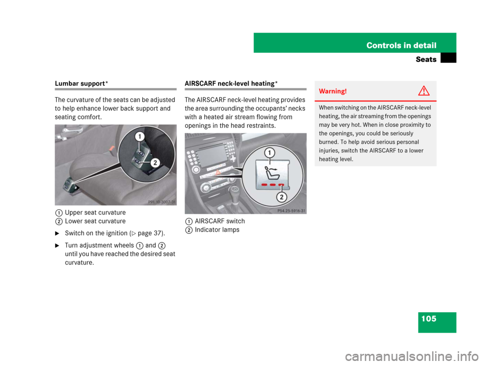 MERCEDES-BENZ SLK280 2008 R171 Workshop Manual 105 Controls in detail
Seats
Lumbar support*
The curvature of the seats can be adjusted 
to help enhance lower back support and 
seating comfort.
1Upper seat curvature
2Lower seat curvature
Switch on