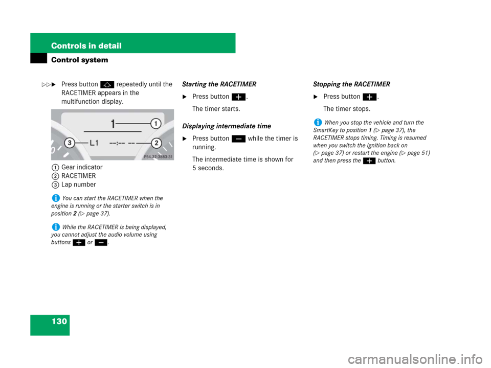 MERCEDES-BENZ SLK350 2008 R171 Owners Manual 130 Controls in detail
Control system
Press button j repeatedly until the 
RACETIMER appears in the 
multifunction display.
1Gear indicator
2RACETIMER
3Lap numberStarting the RACETIMER
Press button 