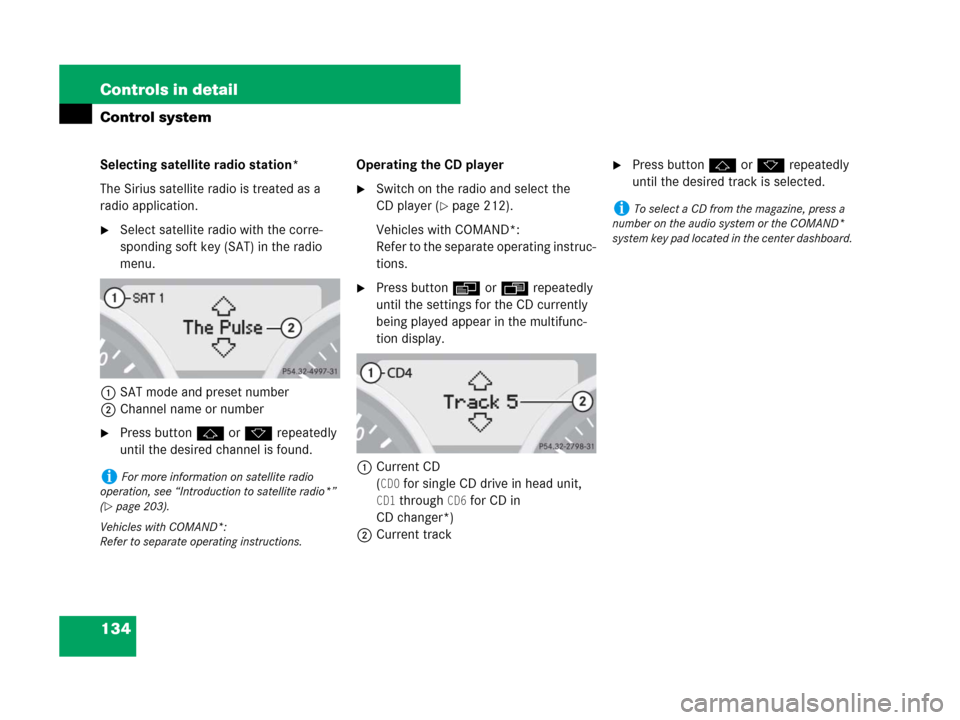 MERCEDES-BENZ SLK280 2008 R171 Owners Manual 134 Controls in detail
Control system
Selecting satellite radio station*
The Sirius satellite radio is treated as a 
radio application.
Select satellite radio with the corre-
sponding soft key (SAT) 