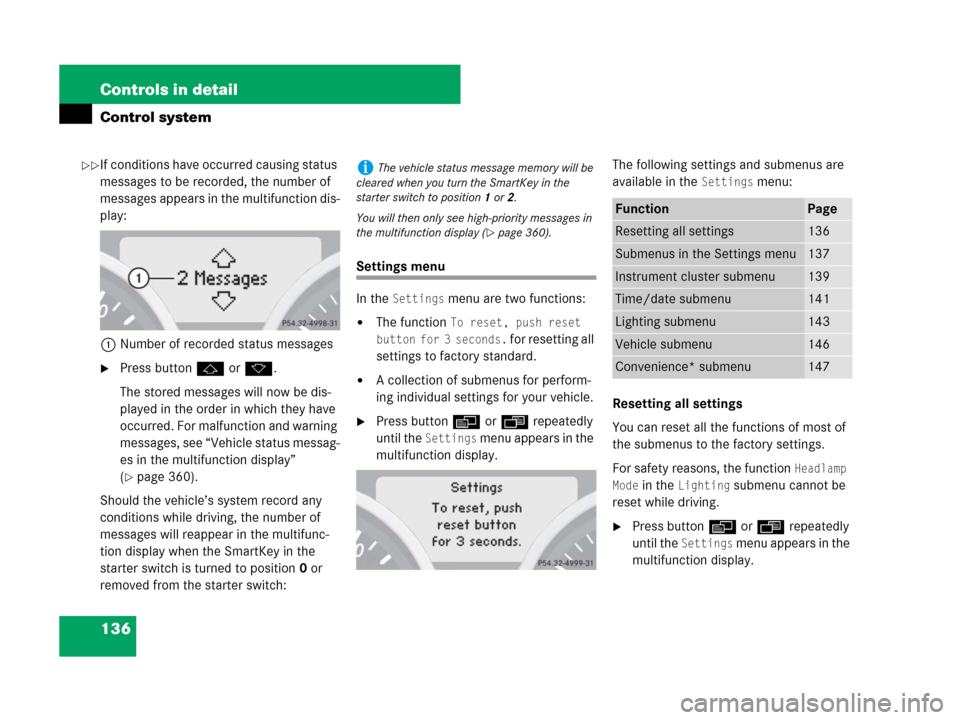 MERCEDES-BENZ SLK280 2008 R171 Owners Manual 136 Controls in detail
Control system
If conditions have occurred causing status 
messages to be recorded, the number of 
messages appears in the multifunction dis-
play:
1Number of recorded status me