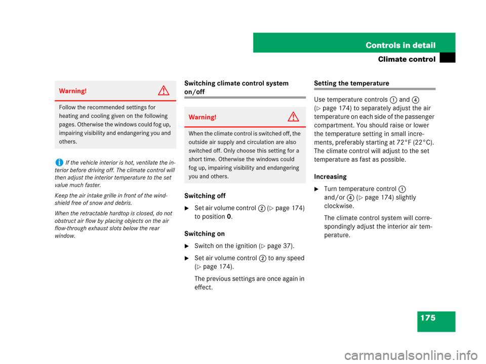 MERCEDES-BENZ SLK55AMG 2008 R171 Owners Manual 175 Controls in detail
Climate control
Switching climate control system 
on/off
Switching off
Set air volume control2 (page 174) 
to position0.
Switching on
Switch on the ignition (page 37).
Set 