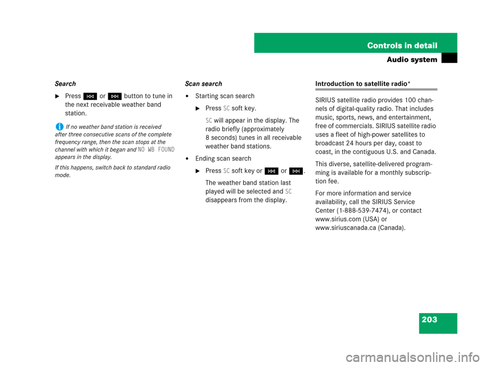 MERCEDES-BENZ SLK350 2008 R171 Owners Manual 203 Controls in detail
Audio system
Search
PressGorHbutton to tune in 
the next receivable weather band 
station.Scan searchStarting scan search
Press SC soft key.
SC will appear in the display. Th