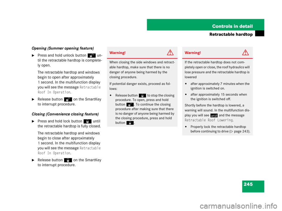 MERCEDES-BENZ SLK280 2008 R171 Owners Manual 245 Controls in detail
Retractable hardtop
Opening (Summer opening feature)
Press and hold unlock buttonŒ un-
til the retractable hardtop is complete-
ly open.
The retractable hardtop and windows 
b