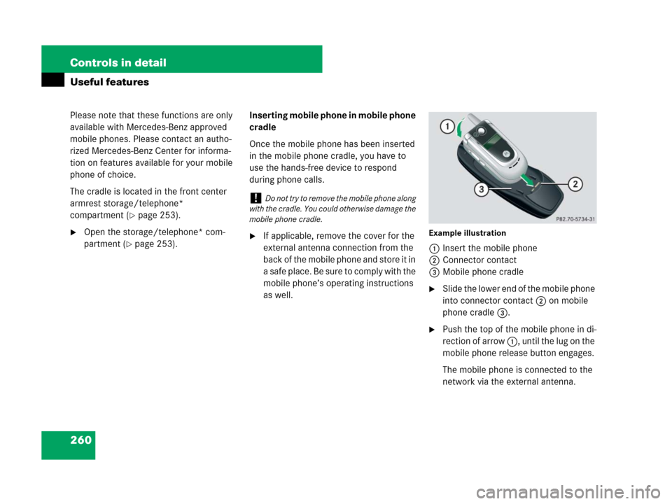 MERCEDES-BENZ SLK280 2008 R171 Owners Manual 260 Controls in detail
Useful features
Please note that these functions are only 
available with Mercedes-Benz approved 
mobile phones. Please contact an autho-
rized Mercedes-Benz Center for informa-