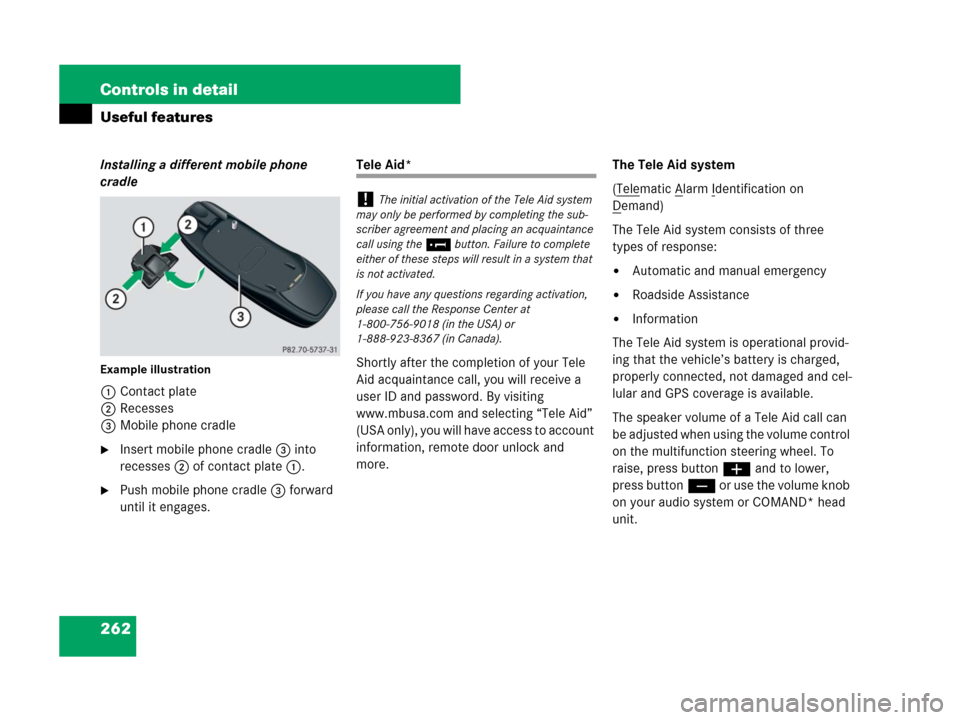 MERCEDES-BENZ SLK280 2008 R171 User Guide 262 Controls in detail
Useful features
Installing a different mobile phone 
cradle
Example illustration
1Contact plate
2Recesses
3Mobile phone cradle
Insert mobile phone cradle3 into 
recesses2 of co