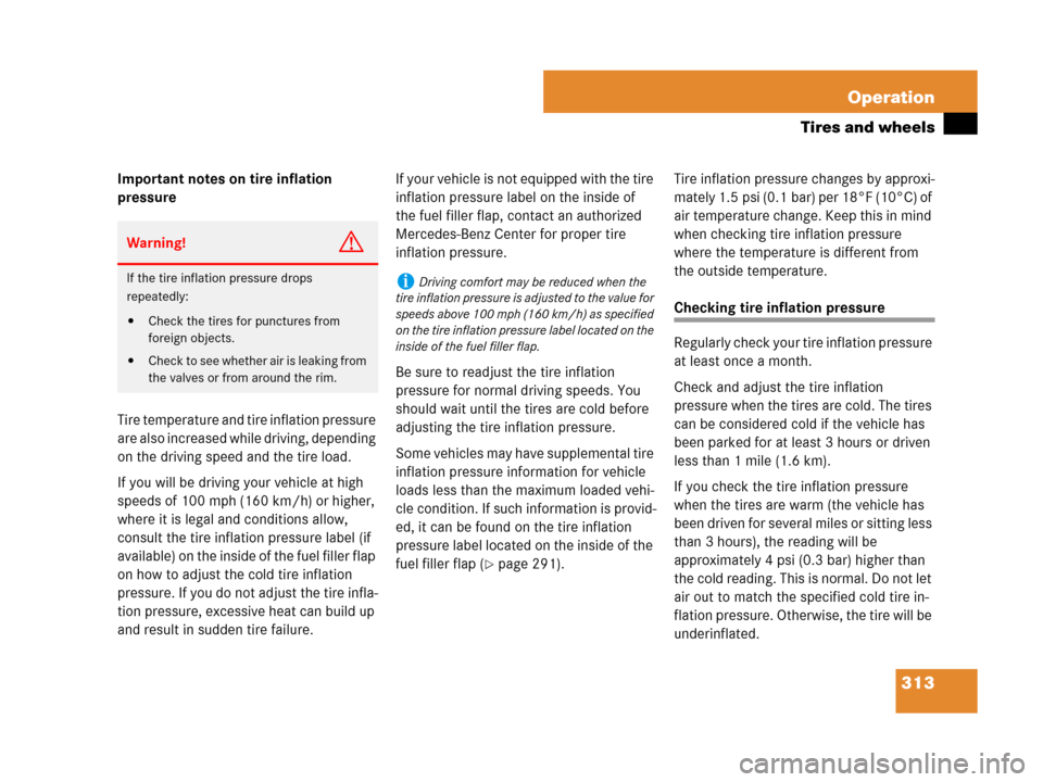 MERCEDES-BENZ SLK280 2008 R171 Owners Manual 313 Operation
Tires and wheels
Important notes on tire inflation 
pressure
Tire temperature and tire inflation pressure 
are also increased while driving, depending 
on the driving speed and the tire 