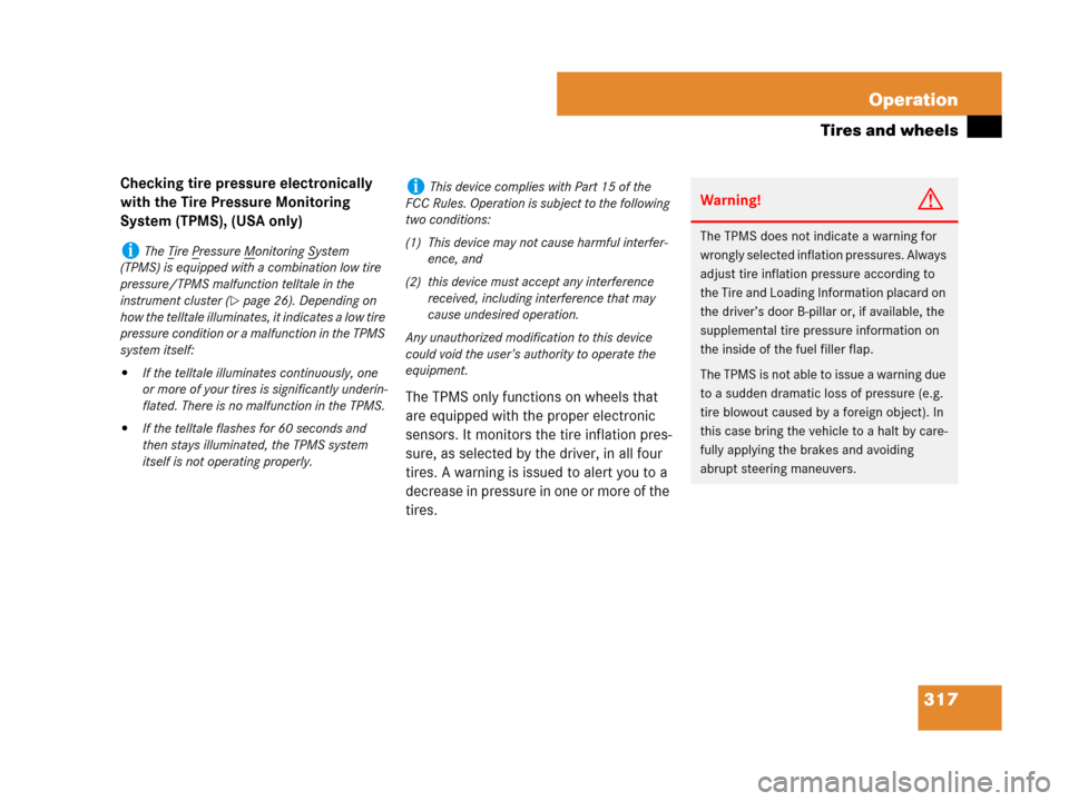 MERCEDES-BENZ SLK280 2008 R171 Owners Manual 317 Operation
Tires and wheels
Checking tire pressure electronically 
with the Tire Pressure Monitoring 
System (TPMS), (USA only)
The TPMS only functions on wheels that 
are equipped with the proper 