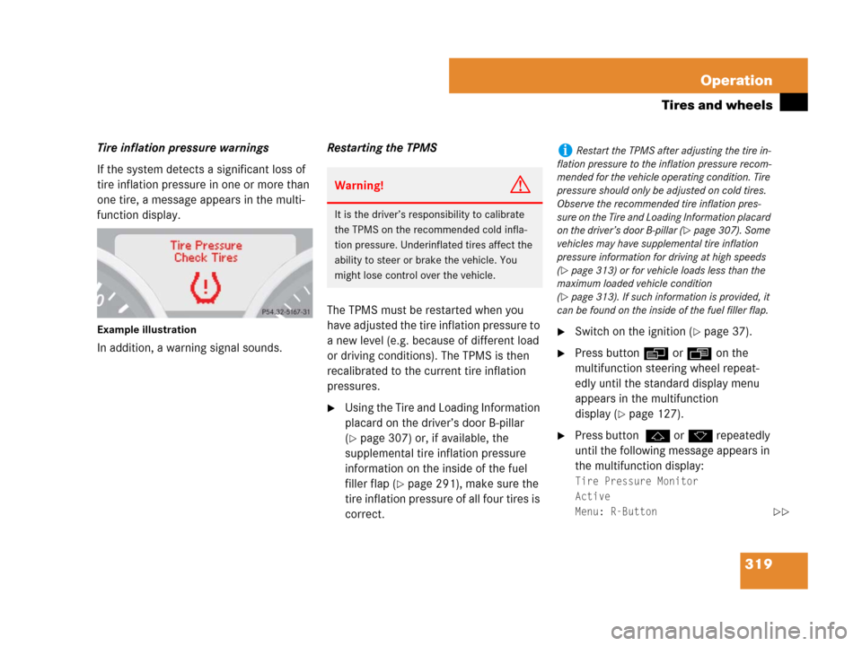 MERCEDES-BENZ SLK280 2008 R171 Owners Guide 319 Operation
Tires and wheels
Tire inflation pressure warnings
If the system detects a significant loss of 
tire inflation pressure in one or more than 
one tire, a message appears in the multi-
func