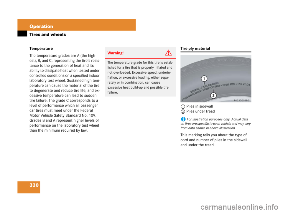 MERCEDES-BENZ SLK280 2008 R171 Owners Manual 330 Operation
Tires and wheels
Temperature
The temperature grades are A (the high-
est), B, and C, representing the tire’s resis-
tance to the generation of heat and its 
ability to dissipate heat w