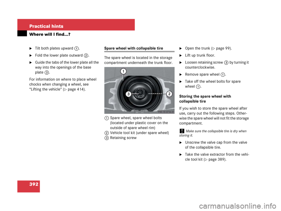 MERCEDES-BENZ SLK55AMG 2008 R171 Owners Manual 392 Practical hints
Where will I find...?
Tilt both plates upward1.
Fold the lower plate outward2.
Guide the tabs of the lower plate all the 
way into the openings of the base 
plate3.
For informat