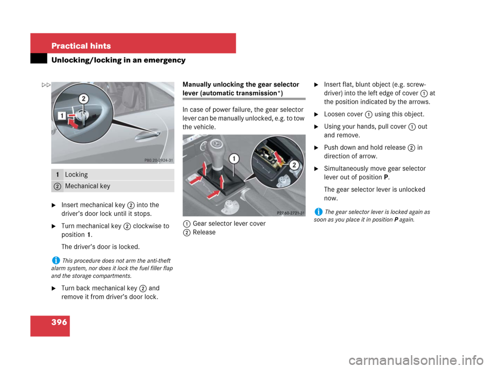 MERCEDES-BENZ SLK280 2008 R171 Owners Guide 396 Practical hints
Unlocking/locking in an emergency
Insert mechanical key 2 into the 
driver’s door lock until it stops.
Turn mechanical key 2 clockwise to 
position1.
The driver’s door is loc