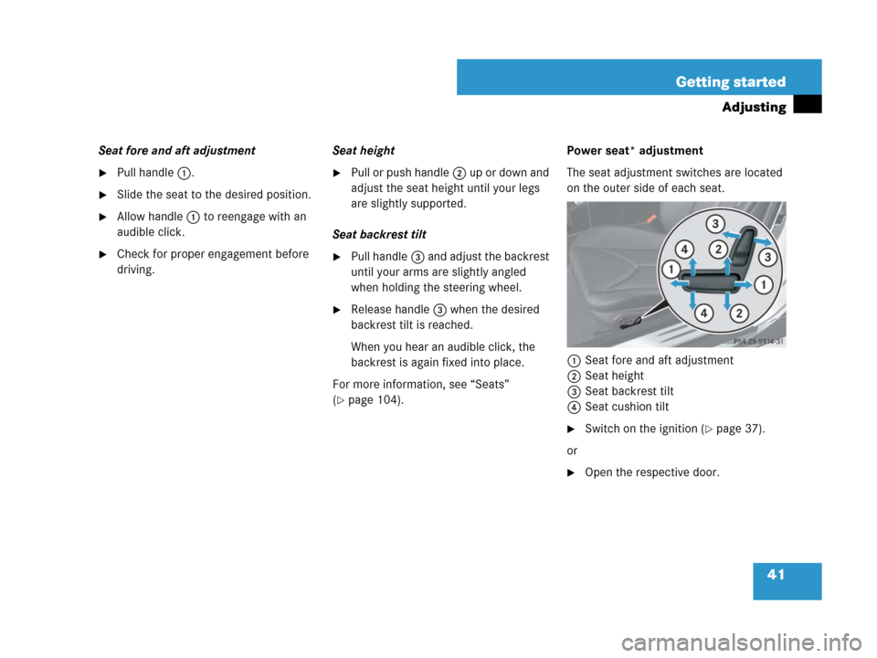 MERCEDES-BENZ SLK55AMG 2008 R171 Owners Manual 41 Getting started
Adjusting
Seat fore and aft adjustment
Pull handle1.
Slide the seat to the desired position.
Allow handle1 to reengage with an 
audible click.
Check for proper engagement before
