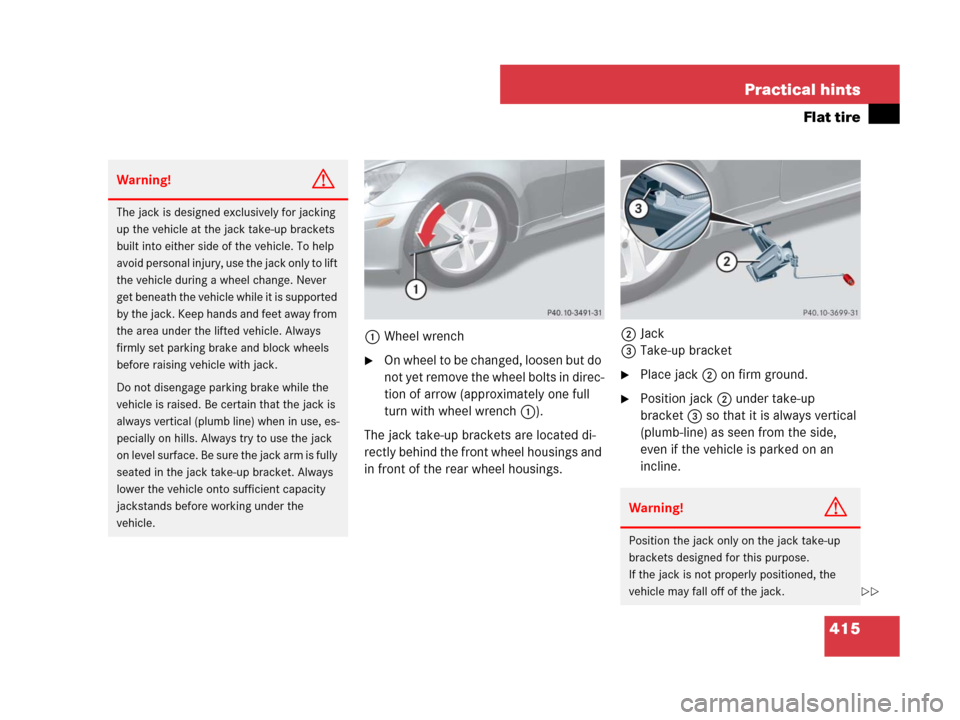 MERCEDES-BENZ SLK280 2008 R171 Owners Manual 415 Practical hints
Flat tire
1Wheel wrench
On wheel to be changed, loosen but do 
not yet remove the wheel bolts in direc-
tion of arrow (approximately one full 
turn with wheel wrench1).
The jack t