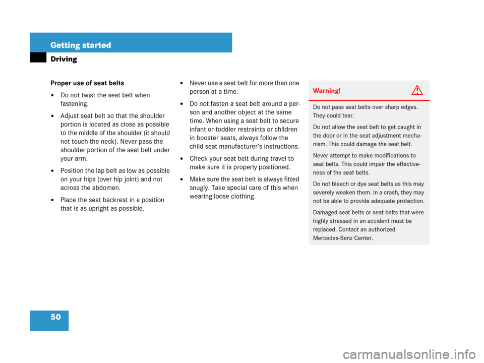 MERCEDES-BENZ SLK280 2008 R171 User Guide 50 Getting started
Driving
Proper use of seat belts
Do not twist the seat belt when 
fastening.
Adjust seat belt so that the shoulder 
portion is located as close as possible 
to the middle of the s