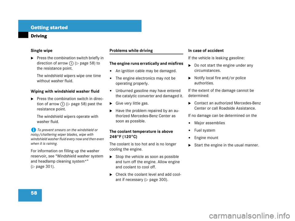 MERCEDES-BENZ SLK55AMG 2008 R171 Owners Manual 58 Getting started
Driving
Single wipe
Press the combination switch briefly in 
direction of arrow1 (
page 58) to 
the resistance point.
The windshield wipers wipe one time 
without washer fluid.
Wi