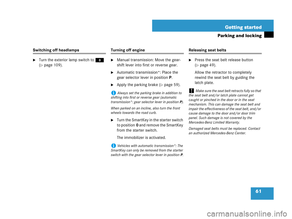 MERCEDES-BENZ SLK280 2008 R171 Owners Manual 61 Getting started
Parking and locking
Switching off headlamps
Turn the exterior lamp switch toM 
(
page 109).
Turning off engine 
Manual transmission: Move the gear-
shift lever into first or reve