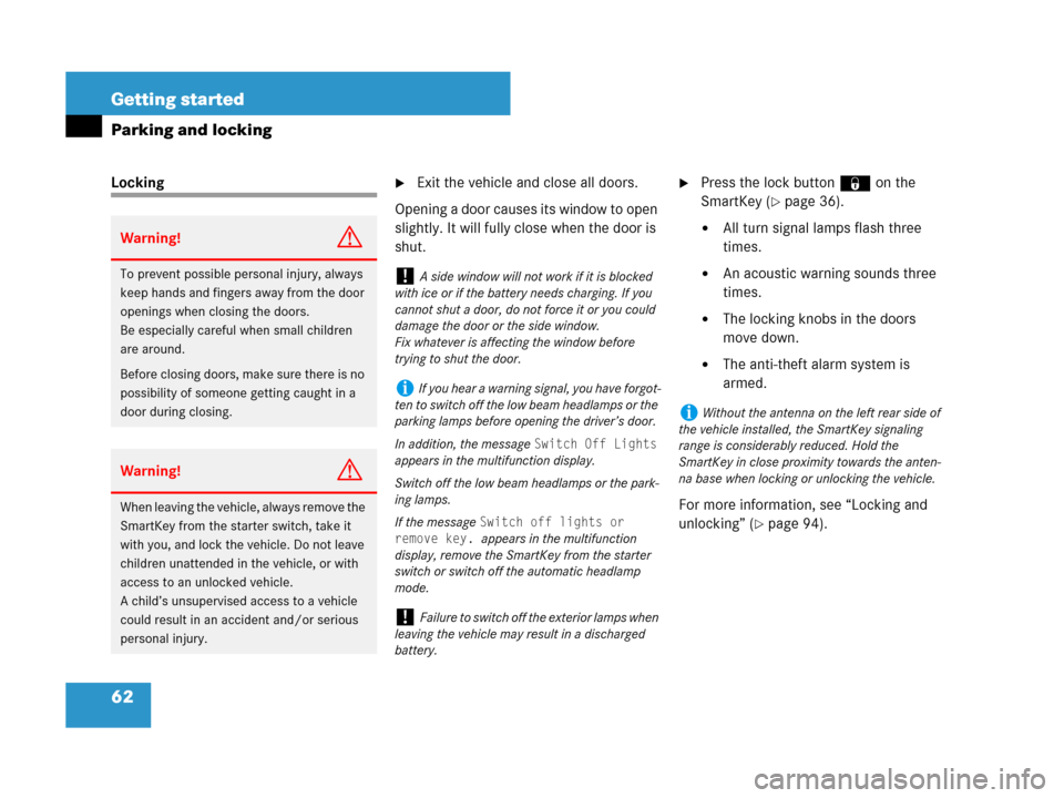 MERCEDES-BENZ SLK55AMG 2008 R171 Owners Manual 62 Getting started
Parking and locking
LockingExit the vehicle and close all doors.
Opening a door causes its window to open 
slightly. It will fully close when the door is 
shut.Press the lock butt