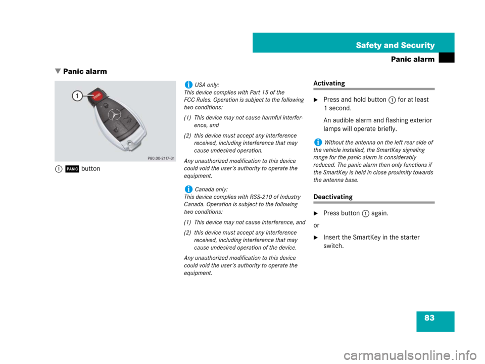 MERCEDES-BENZ SLK280 2008 R171 Owners Manual 83 Safety and Security
Panic alarm
Panic alarm
1Âbutton
Activating
Press and hold button1for at least 
1 second.
An audible alarm and flashing exterior 
lamps will operate briefly.
Deactivating
Pr