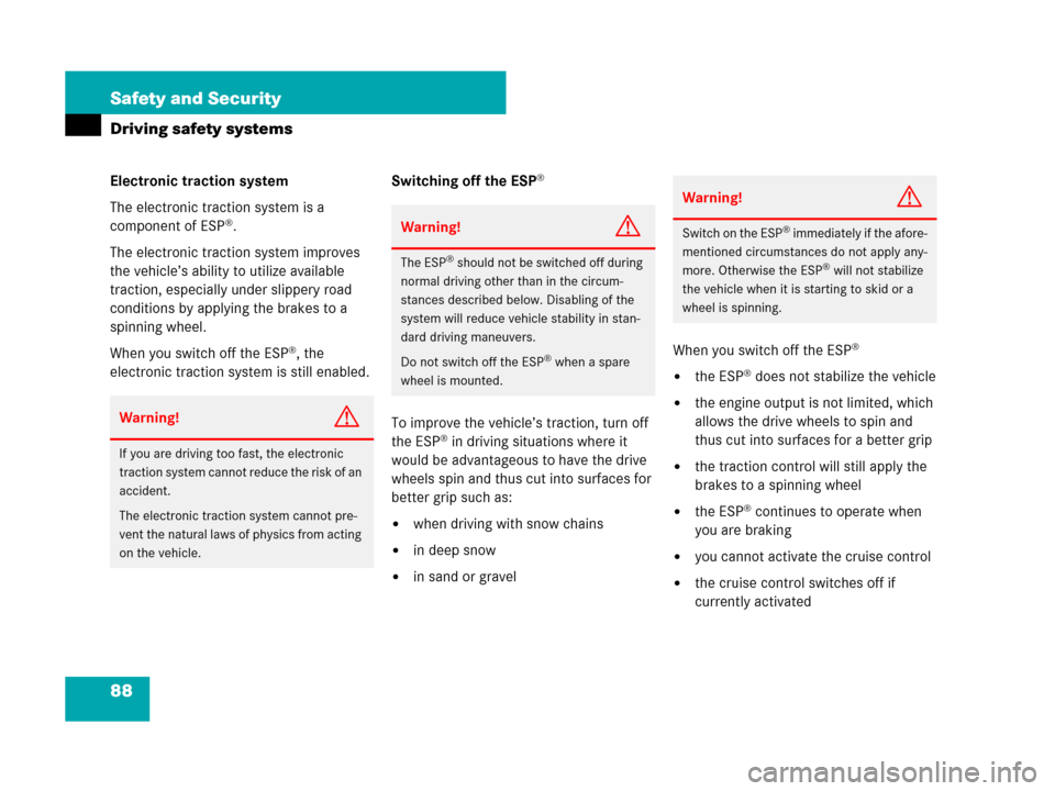 MERCEDES-BENZ SLK280 2008 R171 Service Manual 88 Safety and Security
Driving safety systems
Electronic traction system
The electronic traction system is a 
component of ESP
®.
The electronic traction system improves 
the vehicle’s ability to u