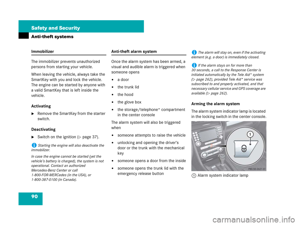 MERCEDES-BENZ SLK55AMG 2008 R171 Owners Manual 90 Safety and Security
Anti-theft systems
Immobilizer
The immobilizer prevents unauthorized 
persons from starting your vehicle.
When leaving the vehicle, always take the 
SmartKey with you and lock t