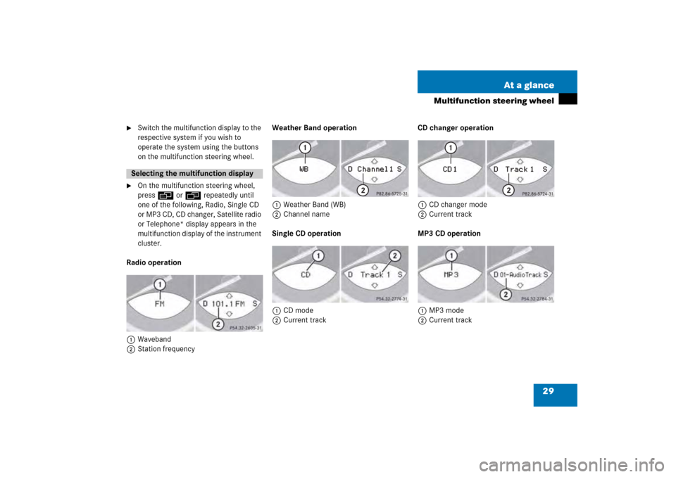 MERCEDES-BENZ SL-Class 2008 R230 Comand Manual 29 At a glance
Multifunction steering wheel

Switch the multifunction display to the 
respective system if you wish to 
operate the system using the buttons 
on the multifunction steering wheel.

On