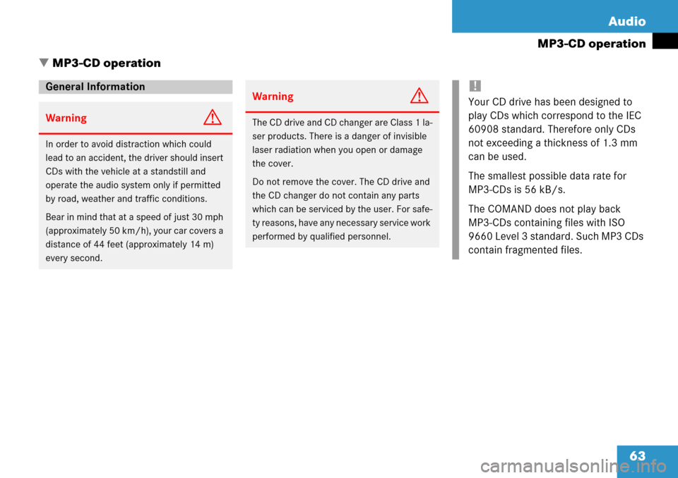 MERCEDES-BENZ SL-Class 2008 R230 Comand Manual 
63
Audio
MP3-CD operation
  MP3-CD operation
General Information
WarningG
In order to avoid distraction which could 
lead to an accident, the driver should insert 
CDs with the vehicle at a standsti