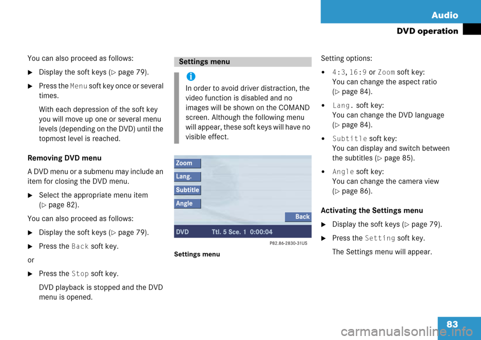 MERCEDES-BENZ SL-Class 2008 R230 Comand Manual 
83
Audio
DVD operation
You can also proceed as follows:
Display the soft keys (page 79).
Press the
 Menu soft key once or several 
times.
With each depression of the soft key 
you will move up one