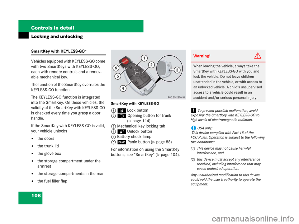 MERCEDES-BENZ SL550 2008 R230 Owners Manual 108 Controls in detail
Locking and unlocking
SmartKey with KEYLESS-GO*
Vehicles equipped with KEYLESS-GO come 
with two SmartKeys with KEYLESS-GO, 
each with remote controls and a remov-
able mechanic