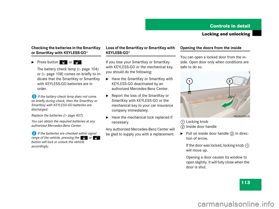 MERCEDES-BENZ SL65AMG 2008 R230 Owners Manual 113 Controls in detail
Locking and unlocking
Checking the batteries in the SmartKey 
or SmartKey with KEYLESS-GO*
Press button ‹or Œ.
The battery check lamp (
page 104) 
or (
page 108) comes on 