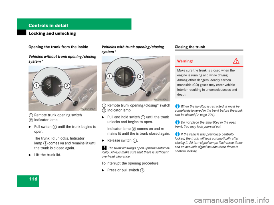 MERCEDES-BENZ SL550 2008 R230 Owners Manual 116 Controls in detail
Locking and unlocking
Opening the trunk from the inside
Vehicles without trunk opening/closing 
system*
1Remote trunk opening switch
2Indicator lamp
Pull switch1 until the trun