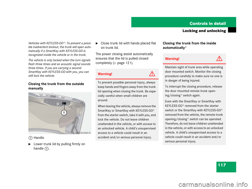 MERCEDES-BENZ SL65AMG 2008 R230 Owners Manual 117 Controls in detail
Locking and unlocking
Closing the trunk from the outside 
manually
1Handle
Lower trunk lid by pulling firmly on 
handle1.
Close trunk lid with hands placed flat 
on trunk lid.
