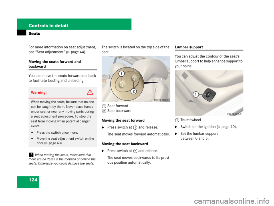 MERCEDES-BENZ SL65AMG 2008 R230 Owners Manual 124 Controls in detail
Seats
For more information on seat adjustment, 
see “Seat adjustment” (
page 44).
Moving the seats forward and 
backward
You can move the seats forward and back 
to facilit