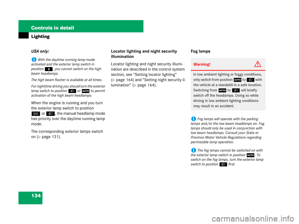MERCEDES-BENZ SL550 2008 R230 Owners Manual 134 Controls in detail
Lighting
USA only:
When the engine is running and you turn 
the exterior lamp switch to position 
Cor B, the manual headlamp mode 
has priority over the daytime running lamp 
mo