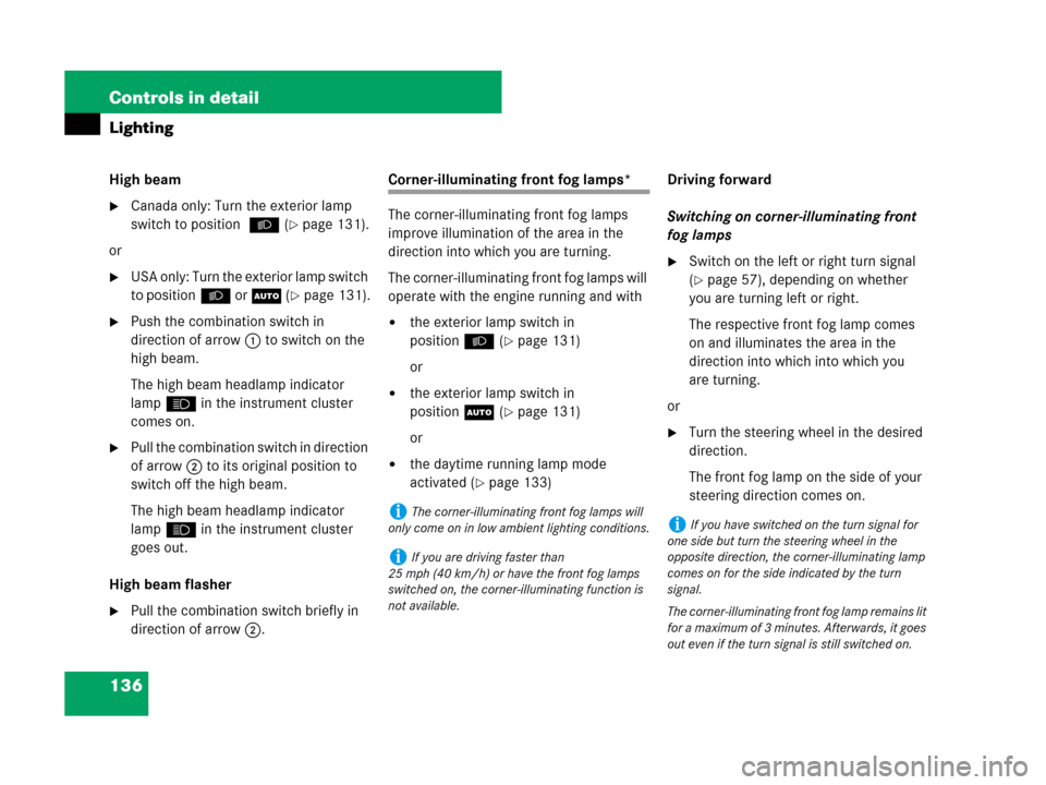MERCEDES-BENZ SL550 2008 R230 Owners Manual 136 Controls in detail
Lighting
High beam
Canada only: Turn the exterior lamp 
switch to position B (
page 131).
or
USA only: Turn the exterior lamp switch 
to positionB or U (
page 131).
Push th