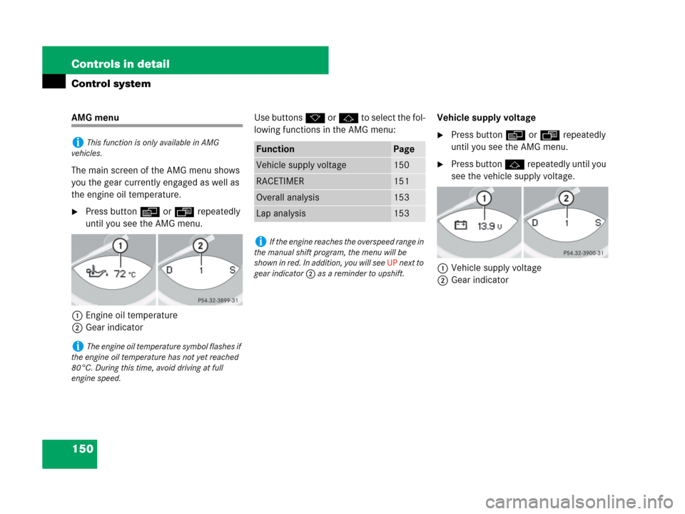 MERCEDES-BENZ SL550 2008 R230 Owners Manual 150 Controls in detail
Control system
AMG menu
The main screen of the AMG menu shows 
you the gear currently engaged as well as 
the engine oil temperature.
Press button è or ÿ repeatedly 
until yo