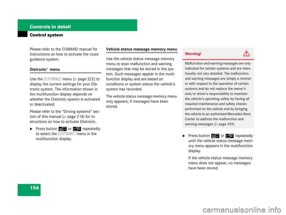 MERCEDES-BENZ SL550 2008 R230 Owners Manual 156 Controls in detail
Control system
Please refer to the COMAND manual for 
instructions on how to activate the route 
guidance system.
Distronic* menu
Use the 
DISTRONIC menu (page 222) to 
display