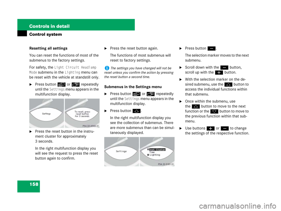 MERCEDES-BENZ SL600 2008 R230 Owners Manual 158 Controls in detail
Control system
Resetting all settings
You can reset the functions of most of the 
submenus to the factory settings.
For safety, the 
Light Circuit Headlamp 
Mode
 submenu in the