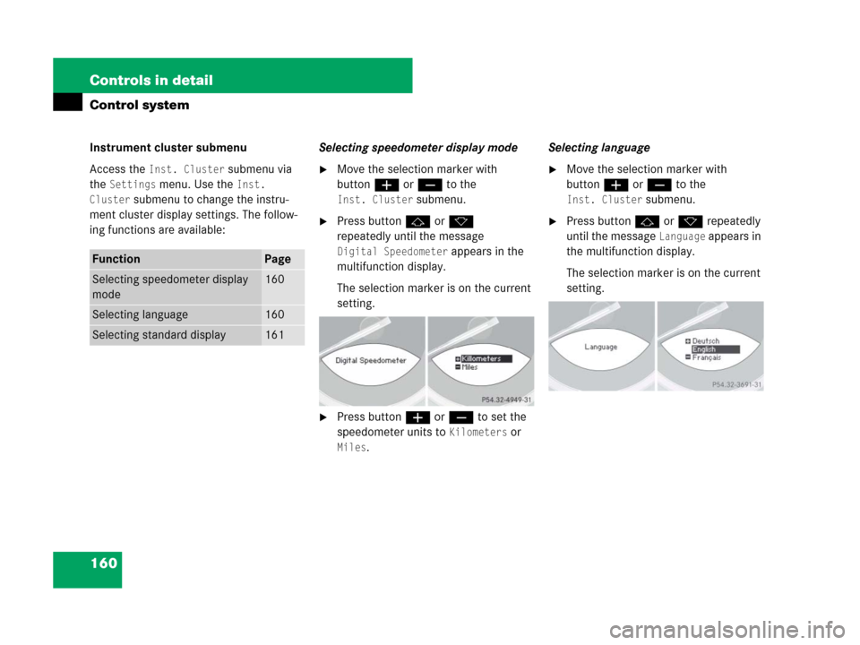 MERCEDES-BENZ SL65AMG 2008 R230 Owners Manual 160 Controls in detail
Control system
Instrument cluster submenu
Access the 
Inst. Cluster submenu via 
the 
Settings menu. Use the Inst. 
Cluster
 submenu to change the instru-
ment cluster display s