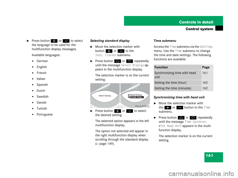 MERCEDES-BENZ SL550 2008 R230 Owners Manual 161 Controls in detail
Control system
Press button æ or ç to select 
the language to be used for the 
multifunction display messages. 
Available languages:
German
English
French
Italian
Spanis