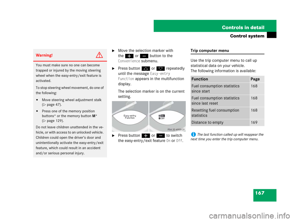MERCEDES-BENZ SL550 2008 R230 Owners Guide 167 Controls in detail
Control system
Move the selection marker with 
theæ orç button to the
 
Convenience
 submenu.
Press button j or k repeatedly 
until the message 
Easy-entry 
Function
 appear