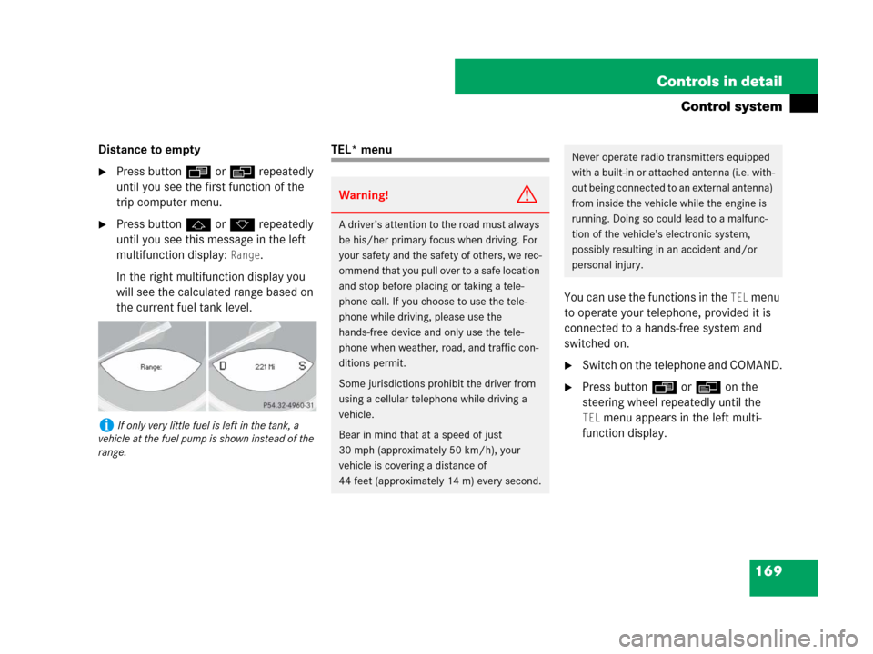 MERCEDES-BENZ SL600 2008 R230 Owners Manual 169 Controls in detail
Control system
Distance to empty
Press button ÿ or è repeatedly 
until you see the first function of the 
trip computer menu.
Press button j or k repeatedly 
until you see t