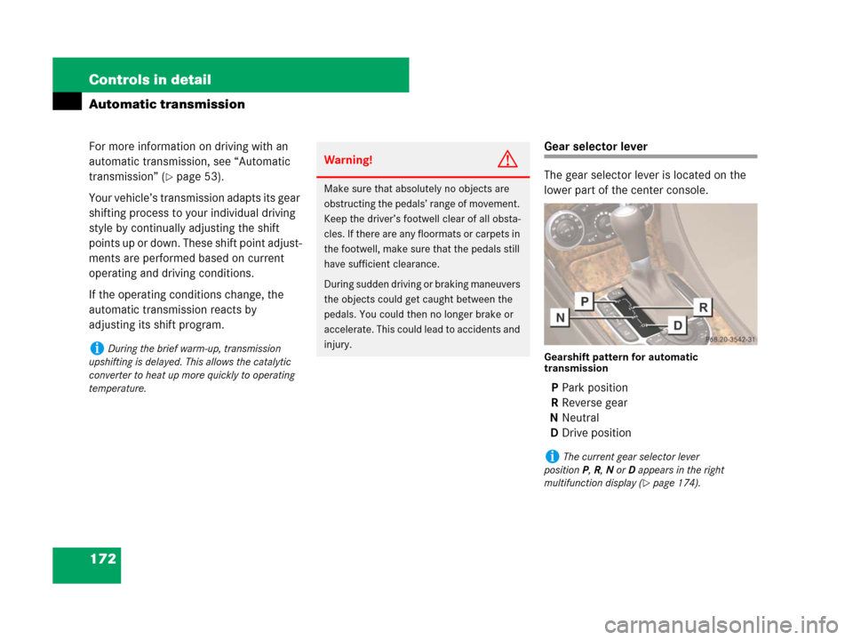 MERCEDES-BENZ SL550 2008 R230 Owners Manual 172 Controls in detail
Automatic transmission
For more information on driving with an 
automatic transmission, see “Automatic 
transmission” (
page 53).
Your vehicle’s transmission adapts its g