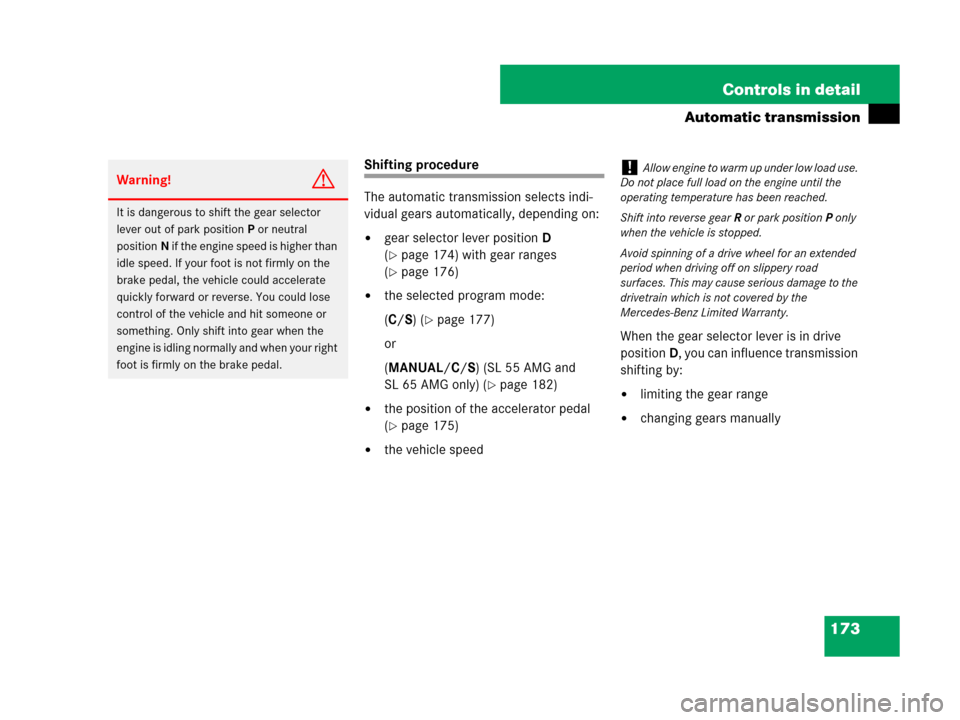 MERCEDES-BENZ SL600 2008 R230 Owners Manual 173 Controls in detail
Automatic transmission
Shifting procedure
The automatic transmission selects indi-
vidual gears automatically, depending on:
gear selector lever positionD 
(
page 174) with ge