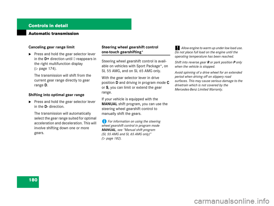 MERCEDES-BENZ SL550 2008 R230 Owners Manual 180 Controls in detail
Automatic transmission
Canceling gear range limit
Press and hold the gear selector lever 
in theD+direction until
D reappears in 
the right multifunction display 
(
page 174).
