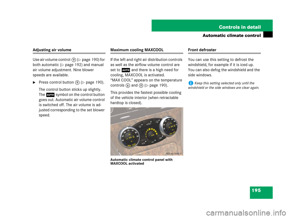 MERCEDES-BENZ SL65AMG 2008 R230 Owners Manual 195 Controls in detail
Automatic climate control
Adjusting air volume
Use air volume control9 (
page 190) for 
both automatic (
page 192) and manual 
air volume adjustment. Nine blower 
speeds are a