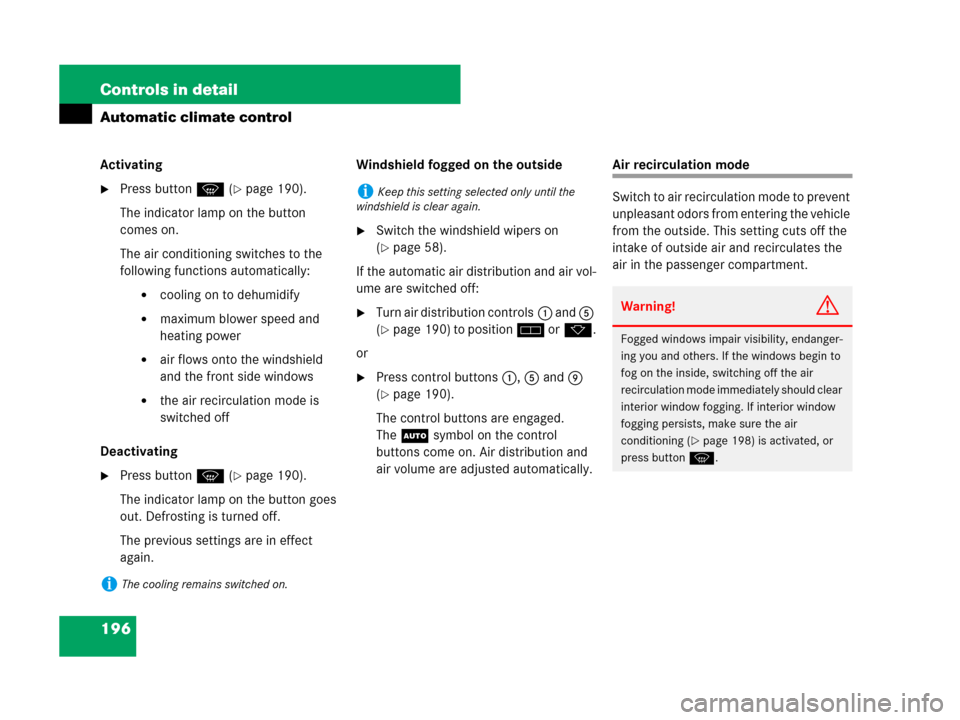 MERCEDES-BENZ SL550 2008 R230 Owners Manual 196 Controls in detail
Automatic climate control
Activating
Press button P (page 190). 
The indicator lamp on the button 
comes on.
The air conditioning switches to the 
following functions automati